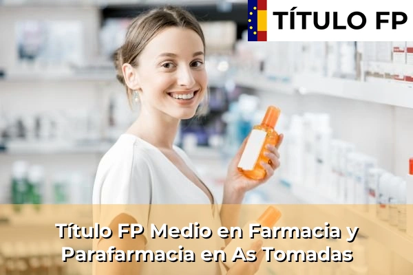 Título FP Medio en Farmacia y Parafarmacia en As Tomadas