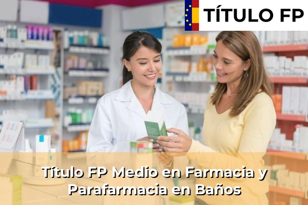 Título FP Medio en Farmacia y Parafarmacia en Baños