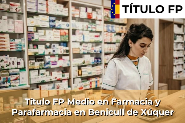 Título FP Medio en Farmacia y Parafarmacia en Benicull de Xúquer