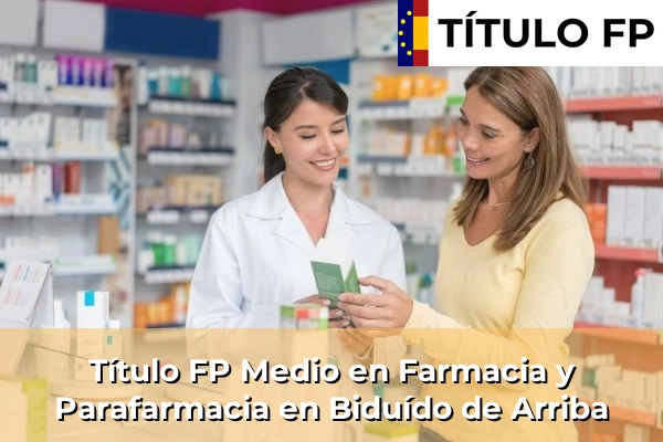Título FP Medio en Farmacia y Parafarmacia en Biduído de Arriba