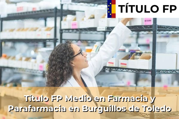 Título FP Medio en Farmacia y Parafarmacia en Castilla-La Mancha 13 Título FP Medio en Farmacia y Parafarmacia en Burguillos de Toledo