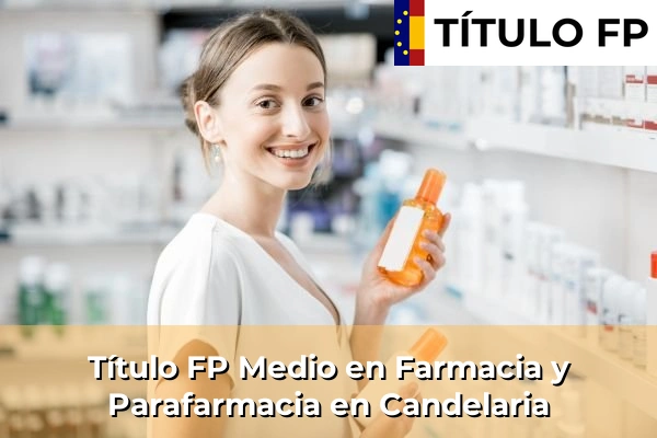 Título FP Medio en Farmacia y Parafarmacia en Islas Canarias 17 Título FP Medio en Farmacia y Parafarmacia en Candelaria