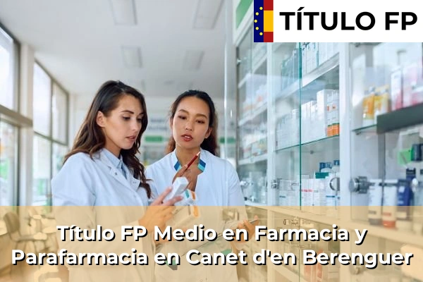Título FP Medio en Farmacia y Parafarmacia en Canet d'en Berenguer