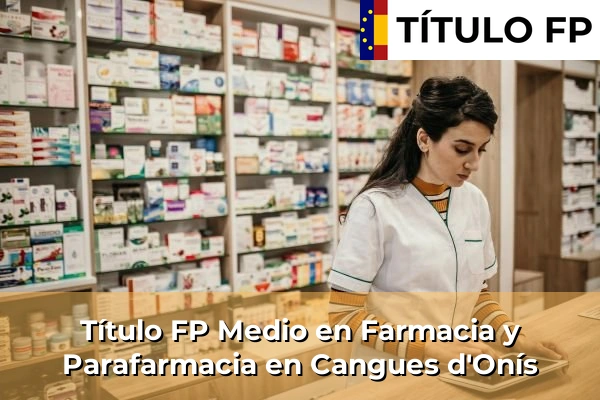 Título FP Medio en Farmacia y Parafarmacia en Cangues d'Onís