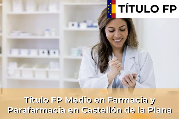 Título FP Medio en Farmacia y Parafarmacia en Castellón de la Plana