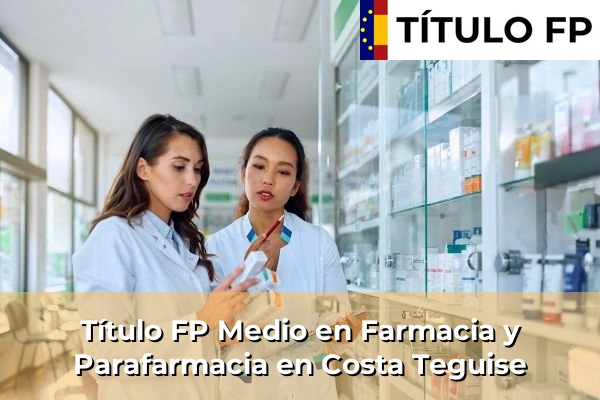 Título FP Medio en Farmacia y Parafarmacia en Islas Canarias 23 Título FP Medio en Farmacia y Parafarmacia en Costa Teguise