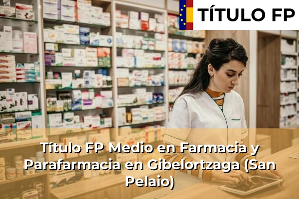 Título FP Medio en Farmacia y Parafarmacia en Gibelortzaga (San Pelaio)