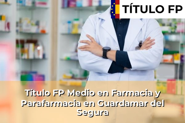 Título FP Medio en Farmacia y Parafarmacia en Guardamar del Segura