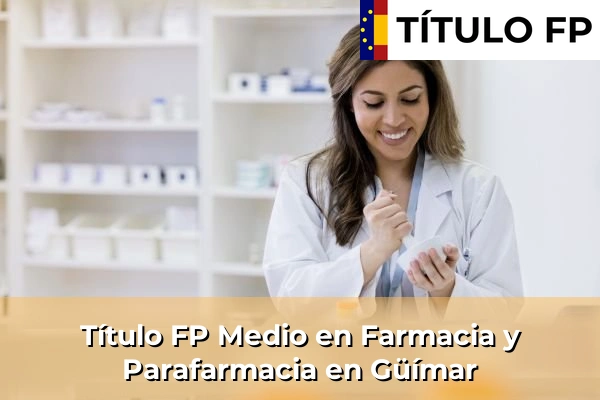 Título FP Medio en Farmacia y Parafarmacia en Islas Canarias 36 Título FP Medio en Farmacia y Parafarmacia en Güímar