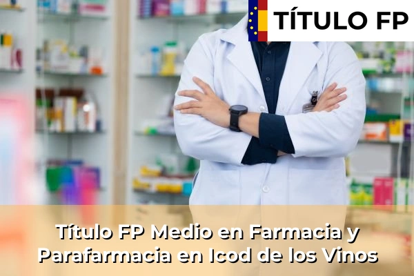 Título FP Medio en Farmacia y Parafarmacia en Islas Canarias 37 Título FP Medio en Farmacia y Parafarmacia en Icod de los Vinos