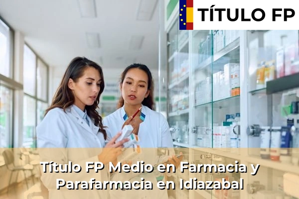 Título FP Medio en Farmacia y Parafarmacia en Idiazabal
