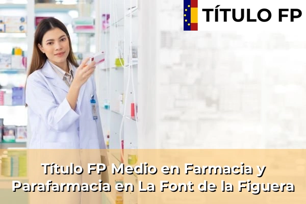 Título FP Medio en Farmacia y Parafarmacia en La Font de la Figuera