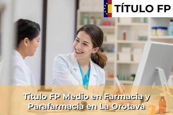 Título FP Medio en Farmacia y Parafarmacia en Islas Canarias 40 Título FP Medio en Farmacia y Parafarmacia en La Orotava