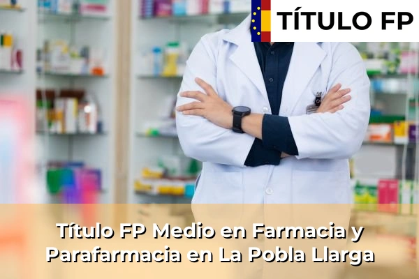Título FP Medio en Farmacia y Parafarmacia en La Pobla Llarga