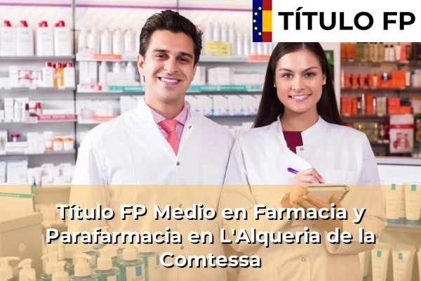 Título FP Medio en Farmacia y Parafarmacia en L'Alqueria de la Comtessa