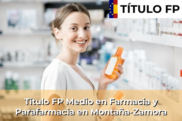 Título FP Medio en Farmacia y Parafarmacia en Islas Canarias 55 Título FP Medio en Farmacia y Parafarmacia en Montaña-Zamora
