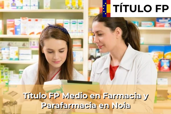 Título FP Medio en Farmacia y Parafarmacia en Noia