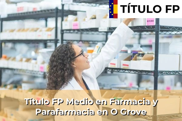 Título FP Medio en Farmacia y Parafarmacia en Galicia 109 Título FP Medio en Farmacia y Parafarmacia en O Grove