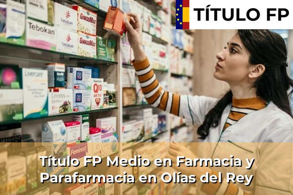 Título FP Medio en Farmacia y Parafarmacia en Castilla-La Mancha 58 Título FP Medio en Farmacia y Parafarmacia en Olías del Rey