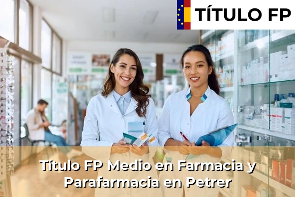 Título FP Medio en Farmacia y Parafarmacia en Petrer