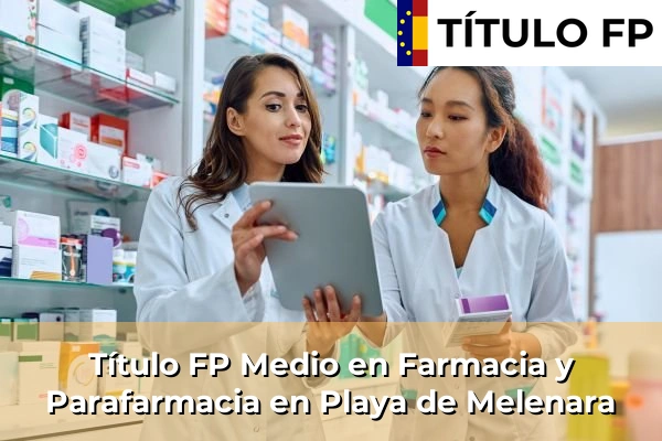 Título FP Medio en Farmacia y Parafarmacia en Islas Canarias 61 Título FP Medio en Farmacia y Parafarmacia en Playa de Melenara