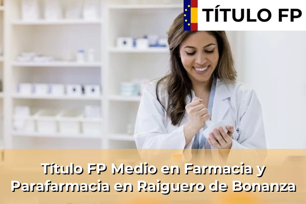 Título FP Medio en Farmacia y Parafarmacia en Raiguero de Bonanza
