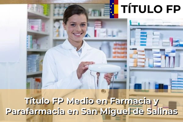 Título FP Medio en Farmacia y Parafarmacia en San Miguel de Salinas
