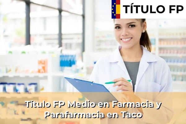 Título FP Medio en Farmacia y Parafarmacia en Islas Canarias 80 Título FP Medio en Farmacia y Parafarmacia en Taco
