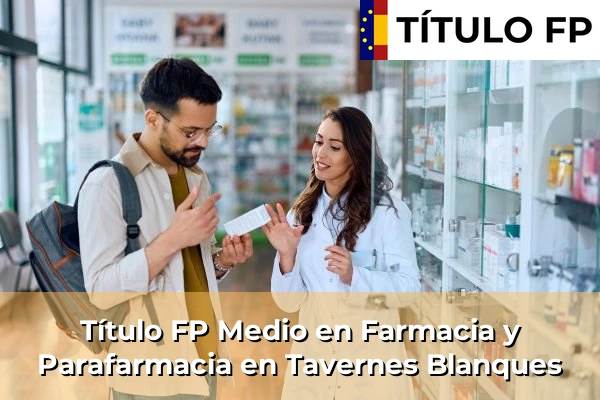 Título FP Medio en Farmacia y Parafarmacia en Tavernes Blanques