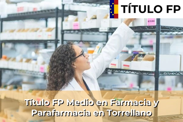 Título FP Medio en Farmacia y Parafarmacia en Torrellano