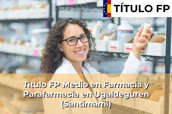 Título FP Medio en Farmacia y Parafarmacia en Ugaldeguren (Santimami)