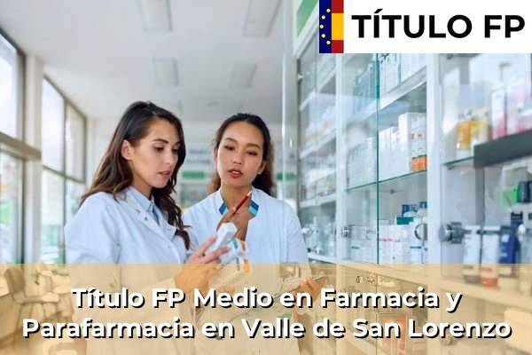Título FP Medio en Farmacia y Parafarmacia en Islas Canarias 90 Título FP Medio en Farmacia y Parafarmacia en Valle de San Lorenzo