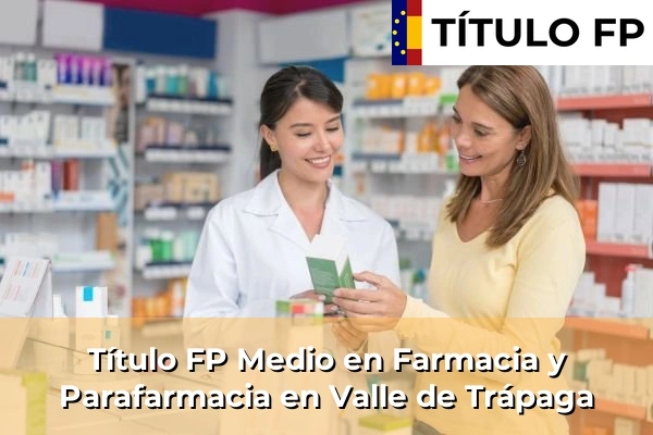 Título FP Medio en Farmacia y Parafarmacia en Valle de Trápaga