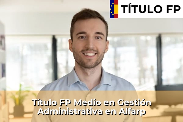 Título FP Medio en Gestión Administrativa en Alfarp
