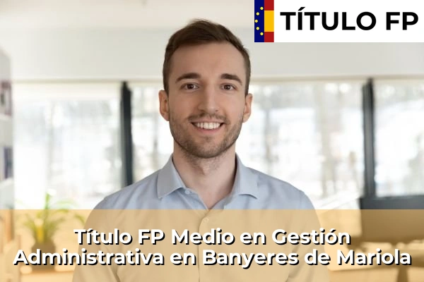 Título FP Medio en Gestión Administrativa en Banyeres de Mariola