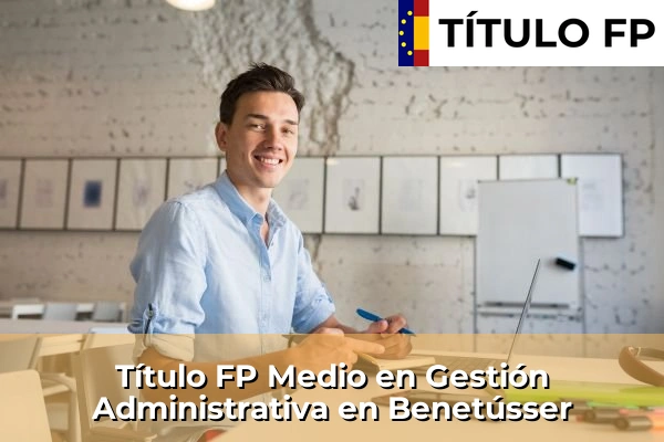Título FP Medio en Gestión Administrativa en Benetússer