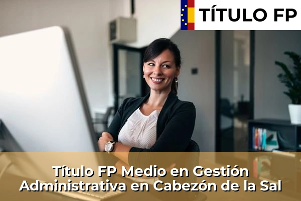 Título FP Medio en Gestión Administrativa en Cabezón de la Sal