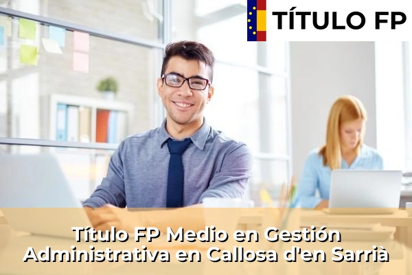 Título FP Medio en Gestión Administrativa en Callosa d'en Sarrià