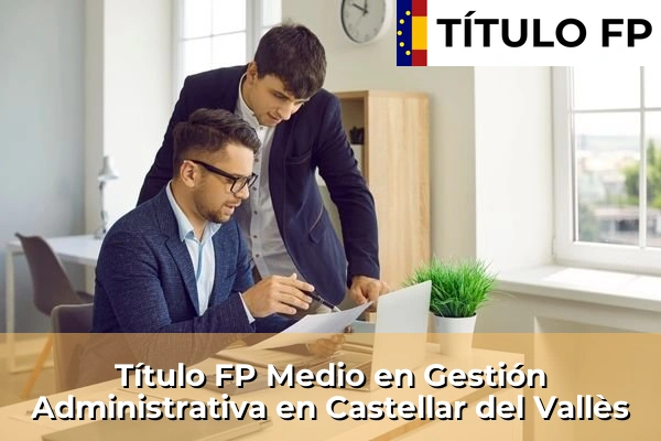 Título FP Medio en Gestión Administrativa en Castellar del Vallès