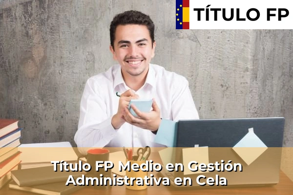 Título FP Medio en Gestión Administrativa en Cela