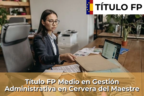 Título FP Medio en Gestión Administrativa en Cervera del Maestre