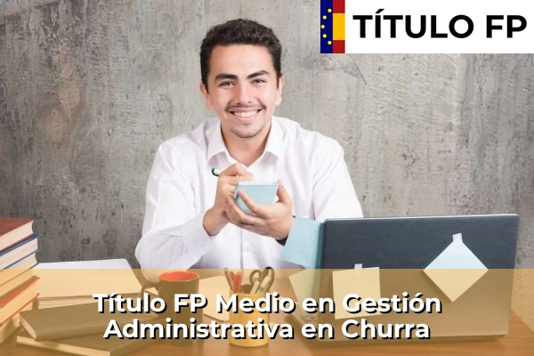 Título FP Medio en Gestión Administrativa en Churra