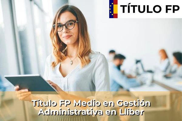 Título FP Medio en Gestión Administrativa en Llíber