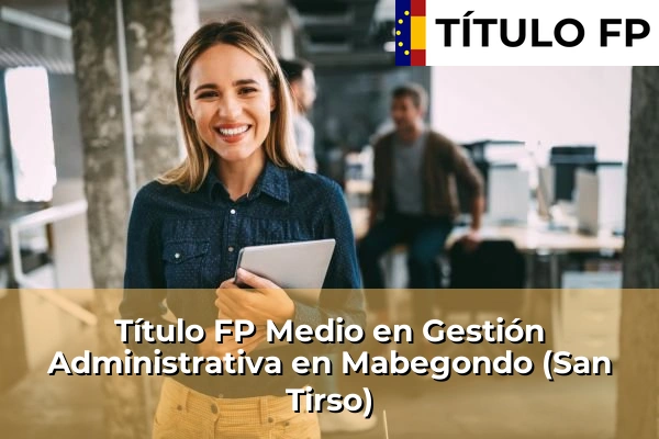 Título FP Medio en Gestión Administrativa en Mabegondo (San Tirso)