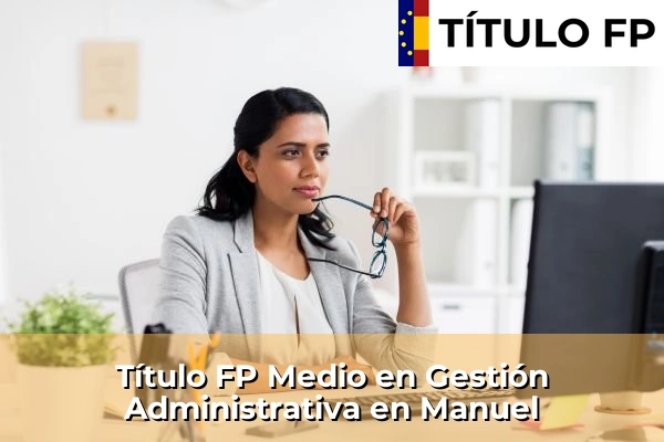 Título FP Medio en Gestión Administrativa en Manuel