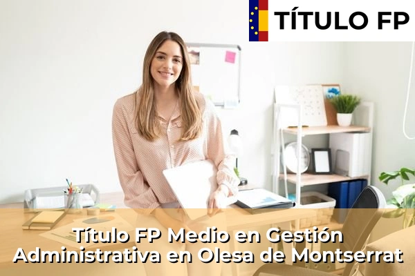 Título FP Medio en Gestión Administrativa en Olesa de Montserrat
