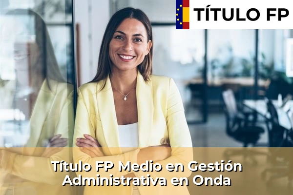 Título FP Medio en Gestión Administrativa en Onda