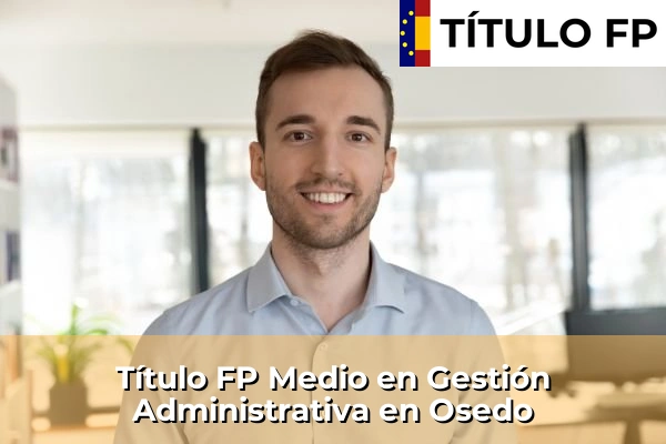Título FP Medio en Gestión Administrativa en Osedo
