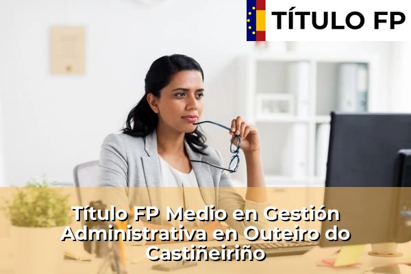 Título FP Medio en Gestión Administrativa en Outeiro do Castiñeiriño