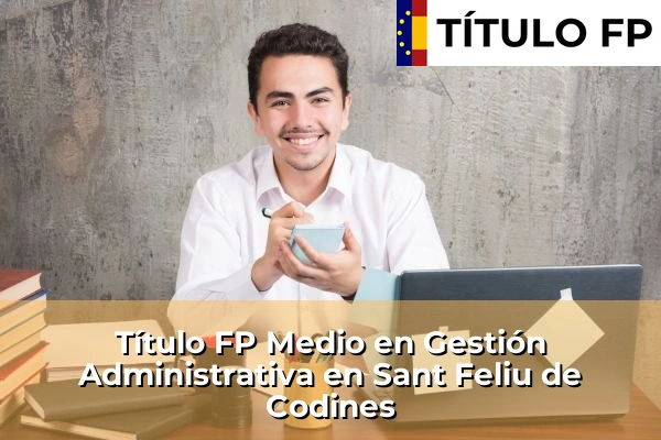 Título FP Medio en Gestión Administrativa en Sant Feliu de Codines